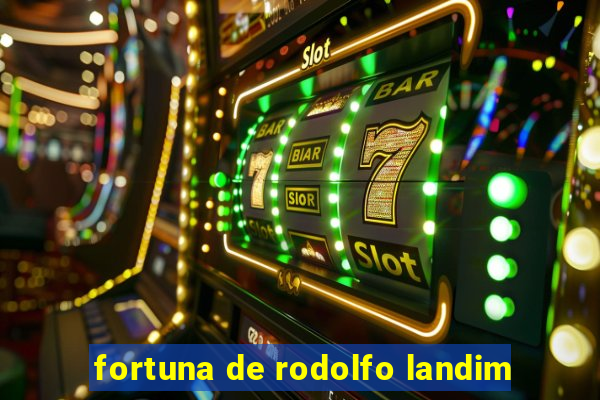 fortuna de rodolfo landim